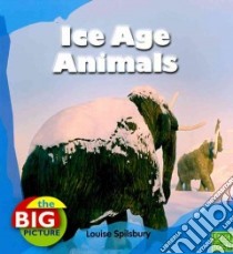 Ice Age Animals libro in lingua di Spilsbury Louise