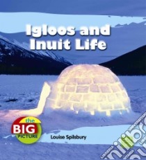 Igloos and Inuit Life libro in lingua di Spilsbury Louise