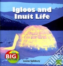 Igloos and Inuit Life libro in lingua di Spilsbury Louise
