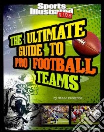 The Ultimate Guide to Pro Football Teams libro in lingua di Frederick Shane