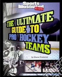The Ultimate Guide to Pro Hockey Teams libro in lingua di Frederick Shane