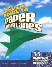 The Ultimate Guide to Paper Airplanes libro in lingua di Harbo Christopher L.