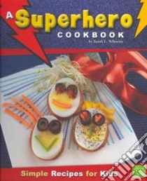 A Superhero Cookbook libro in lingua di Schuette Sarah L.