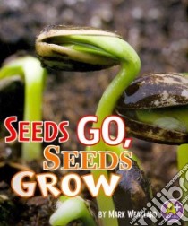 Seeds Go, Seeds Grow libro in lingua di Weakland Mark