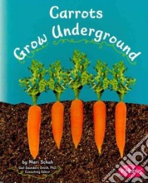 Carrots Grow Underground libro in lingua di Schuh Mari