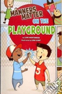 Manners Matter on the Playground libro in lingua di Mortensen Lori, Hunt Lisa (ILT), Lyons Shelly (EDT)