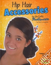 Hip Hair Accessories for the Crafty Fashionista libro in lingua di Laughlin Kara L.