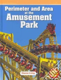 Perimeter and Area at the Amusement Park libro in lingua di Irving Dianne