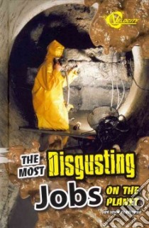 The Most Disgusting Jobs on the Planet libro in lingua di Perritano John