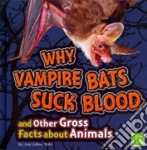 Why Vampire Bats Suck Blood and Other Gross Facts About Animals libro in lingua di Rake Jody Sullivan