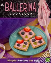 A Ballerina Cookbook libro in lingua di Schuette Sarah L.