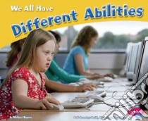 We All Have Different Abilities libro in lingua di Higgins Melissa, Saunders-Smith Gail (EDT)