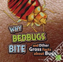 Why Bed Bugs Bite and Other Gross Facts About Bugs libro in lingua di Rake Jody Sullivan