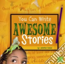 You Can Write Awesome Stories libro in lingua di Fandel Jennifer