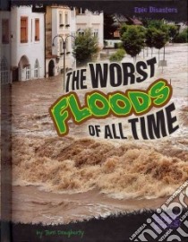 The Worst Floods of All Time libro in lingua di Dougherty Terri, Cutter Susan L. Ph.D. (CON)