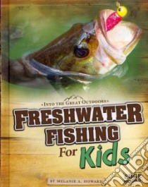 Freshwater Fishing for Kids libro in lingua di Howard Melanie A.