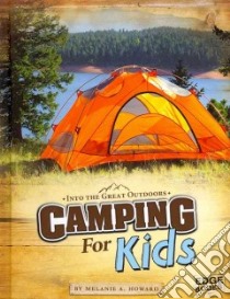 Camping for Kids libro in lingua di Howard Melanie A.