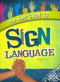 The Kids' Guide to Sign Language libro in lingua di Clay Kathryn, Sween Kari (CON)