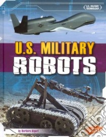 U.S. Military Robots libro in lingua di Alpert Barbara