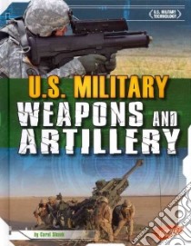 U.S. Military Weapons and Artillery libro in lingua di Shank Carol