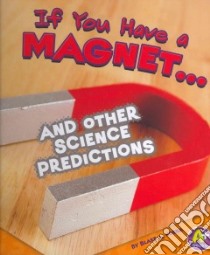 If You Have a Magnet... and Other Science Predictions libro in lingua di Hoena Blake A.