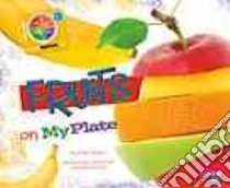 Fruits on Myplate libro in lingua di Schuh Mari