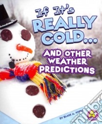 If It's Really Cold... and Other Weather Predictions libro in lingua di Hoena Blake A.