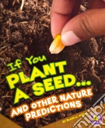 If You Plant a Seed... and Other Nature Predictions libro in lingua di Hoena Blake A.