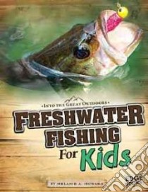 Freshwater Fishing for Kids libro in lingua di Howard Melanie A., Bihrle Craig (CON)