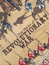 True Stories of the Revolutionary War libro in lingua di Raum Elizabeth, Kinsella Pat (ILT)