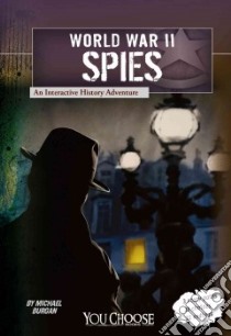 World War II Spies libro in lingua di Burgan Michael