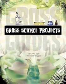 Gross Science Projects libro in lingua di Wheeler-toppen Jodi Lyn