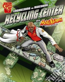 Engineering an Awesome Recycling Center With Max Axiom, Super Scientist libro in lingua di Bethea Nikole Brooks, Pop Art Studios (ILT)