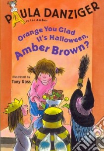 Orange You Glad It's Halloween, Amber Brown? libro in lingua di Danziger Paula, Ross Tony (ILT), Lubotsky Dana (NRT)