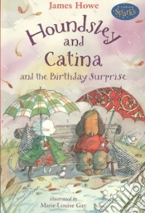 Houndsley and Catina and the Birthday Surprise libro in lingua di Howe James, Gay Marie-Louise (ILT)
