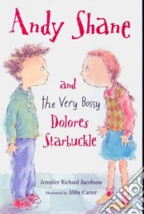 Andy Shane and the Very Bossy Dolores Starbuckle libro in lingua di Jacobson Jennifer Richard, Carter Abby (ILT)