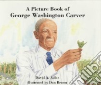 A Picture Book of George Washington Carver libro in lingua di Adler David A., Brown Dan (ILT), Hinton Nathan (NRT)