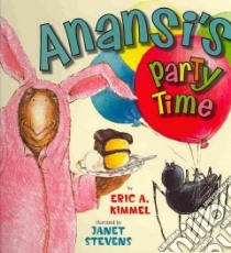 Anansi's Party Time libro in lingua di Kimmel Eric A., Stevens Janet (ILT), Terheyden Jerry (NRT)