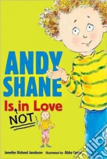 Andy Shane Is Not in Love libro in lingua di Jacobson Jennifer Richard, Carter Abby (ILT), Lillis Rachael (NRT)