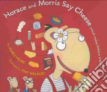 Horace and Morris Say Cheese (Which Makes Dolores Sneeze) libro in lingua di Howe James, Walrod Amy (ILT), Harris Jason (NRT)