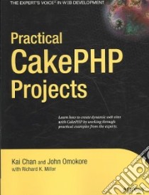 Practical CakePHP Projects libro in lingua di Chan Kai, Omokore John, Miller Richard K. (CON)