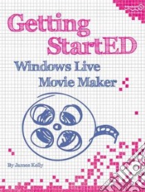 Getting Started With Windows Live Movie Maker libro in lingua di Kelly James Floyd