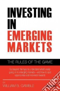 Investing In Emerging Markets libro in lingua di Gamble William B.
