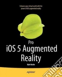 Pro Ios 5 Augmented Reality libro in lingua di Roche Kyle