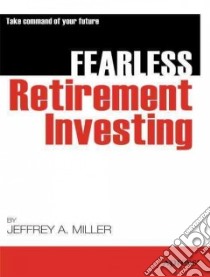 Fearless Retirement Investing libro in lingua di Jeffey A Miller