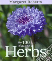 My 100 Favourite Herbs libro in lingua di Roberts Margaret, Green Phyllis (PHT)