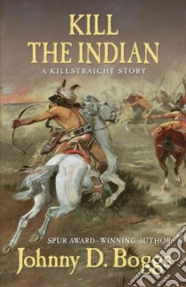 Kill the Indian libro in lingua di Boggs Johnny D.