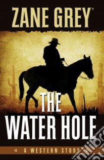 The Water Hole libro in lingua di Grey Zane