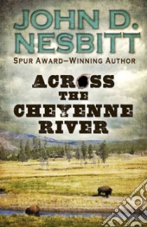 Across the Cheyenne River libro in lingua di Nesbitt John D.