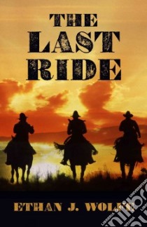 The Last Ride libro in lingua di Wolfe Ethan J.